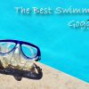 best swimming goggles by the pool